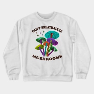 Mushroom Shirt Design for Mushroom Lovers - Can't Breathalyze Mushrooms Crewneck Sweatshirt